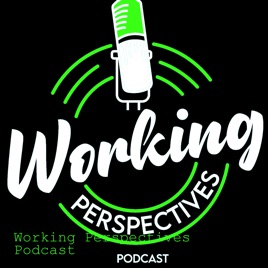 WORKING PERSPECTIVES PODCAST!!