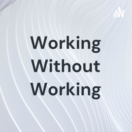 Working Without Working