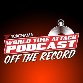 World Time Attack Podcast: Off The Record