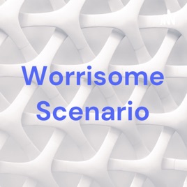 Worrisome Scenario