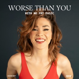 Worse Than You with Mo Fry Pasic