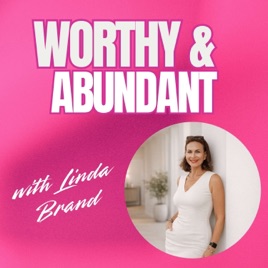 WORTHY and ABUNDANT: A Podcast on Self-Worth, Abundance, and Personal Growth