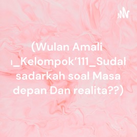 (Wulan Amalia_Kelompok'111_Sudah sadarkah soal Masa depan Dan realita??)