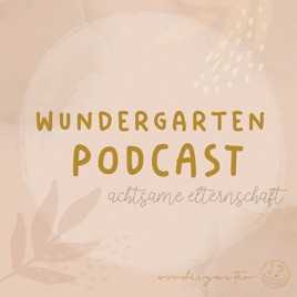 WUNDERGARTEN | Gespräche über Kindererziehung, Familie, Eltern, Kinderyoga, Einschlafgeschichten und Achtsamkeit