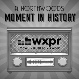 WXPR A Northwoods Moment In History