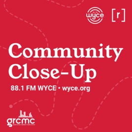 WYCE's Community Closeup (*conversations concerning issues of importance in West Michigan)