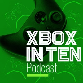 Xbox In Ten: An Xbox Podcast