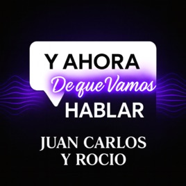 Y AHORA DE QUE VAMOS HABLAR JUAN CARLOS Y ROCIO