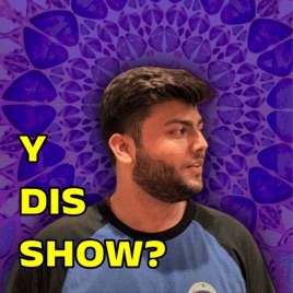 Y Dis Show?