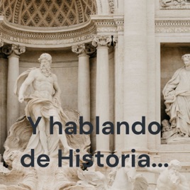 Y hablando de Historia...