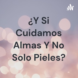 ¿Y Si Cuidamos Almas Y No Solo Pieles?