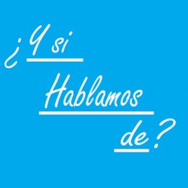 ¿Y si Hablamos de?
