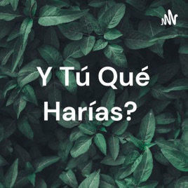 Y Tú Qué Harías? 🤔