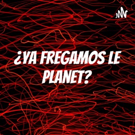 ¿Ya fregamos le planet?