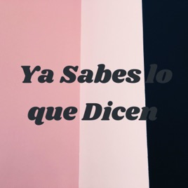 Ya Sabes lo que Dicen
