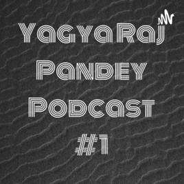 Yagya Raj Pandey Podcast #1