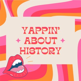 Yappin’ About History