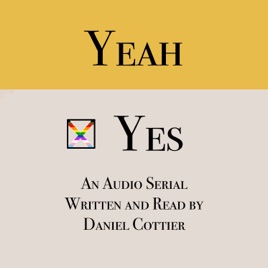 YEAH / YES - An Audio Serial by Daniel Cottier