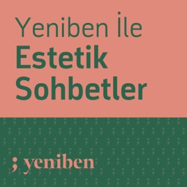 Yeniben ile Estetik Sohbetler