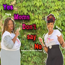 Yes Moms Don't Say No