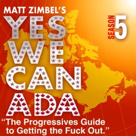 YES WE CANADA The Progressives Guide to Getting the F**k Out - Season Five