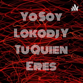 Yo Soy Lokodj Y Tu Quien Eres