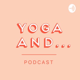 Yoga And... Podcast