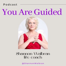 You Are Guided podcast with life coach Shannon Walbran