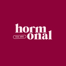 You are Hormonal