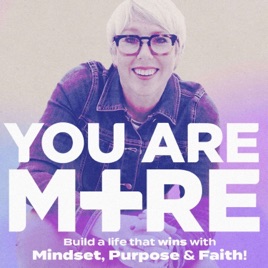 You Are More Podcast | Faith, Mindset, Purpose, Success