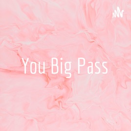 You Big Pass