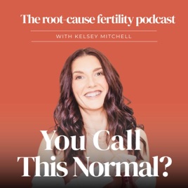 You call this Normal? The root-cause fertility podcast