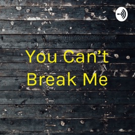 You Can't Break Me