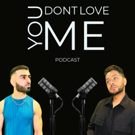 You Don’t Love Me Podcast