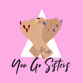 YOU GO SISTERS