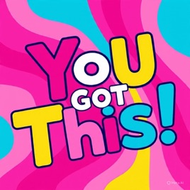 You got this!