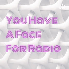 You Have A Face For Radio