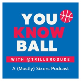 You Know Ball: A (Mostly) Sixers Podcast