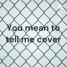 You mean to tell me cover