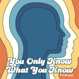 You Only Know What You Know