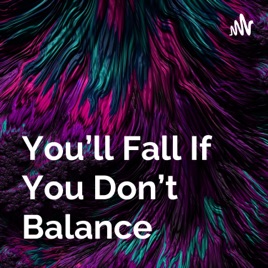 You'll Fall If You Don't Balance.