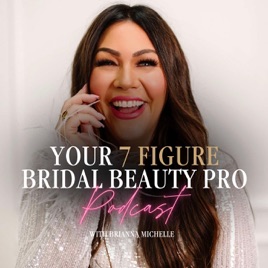 Your 7 Figure Bridal Beauty Pro Podcast with Brianna Michelle