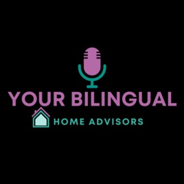 Your Bilingual Home Advisors Podcast