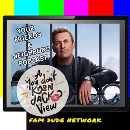 Your Friends & Neighbors Podcast: A You Don’t Know Jackie View