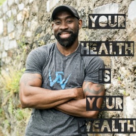 Your Health Is Your Wealth With Walter E. Copeland,II