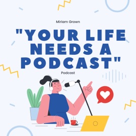 Your life needs a podcast