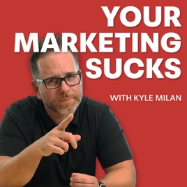 Your Marketing SUCKS with Kyle Milan