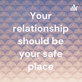 Your relationship should be your safe place