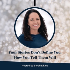 Your Stories Don't Define You, How You Tell Them Will