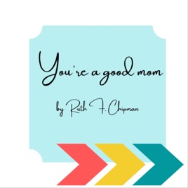 You're a good mom by Ruth F. Chipman